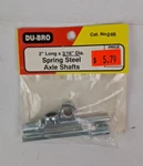 Du-bro 2 Inch Long X 3/16 Dia. Spring Steel Axle Shafts Dub249. Fixed Price $14.99.