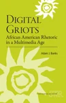 Digital Griots: African American Rhetoric In A Multimedia Age (ncte/cccc - Good. Fixed Price $12.31.